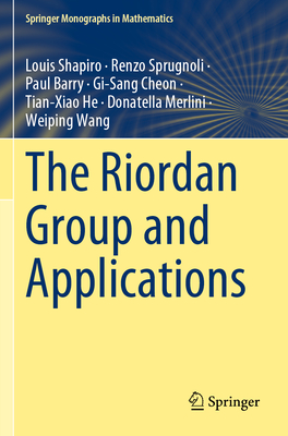 The Riordan Group and Applications - Shapiro, Louis, and Sprugnoli, Renzo, and Barry, Paul