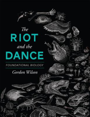 The Riot and the Dance: Foundational Biology - Wilson, Gordon