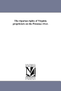 The Riparian Rights of Virginia Proprietors on the Potomac River.