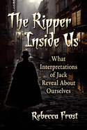The Ripper Inside Us: What Interpretations of Jack Reveal About Ourselves