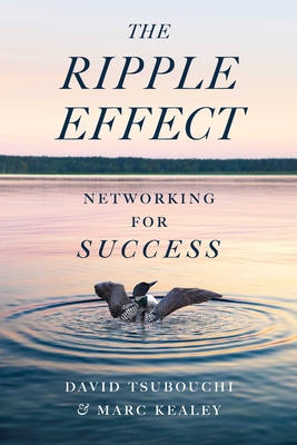 The Ripple Effect: Networking for Success - Tsubouchi, David (Editor), and Kealey, Marc (Editor)