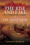 The Rise and Fall of a Medieval Family: The Despensers