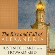 The Rise and Fall of Alexandria: Birthplace of the Modern Mind