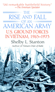 The Rise and Fall of an American Army: U.S. Ground Forces in Vietnam, 1963-1973