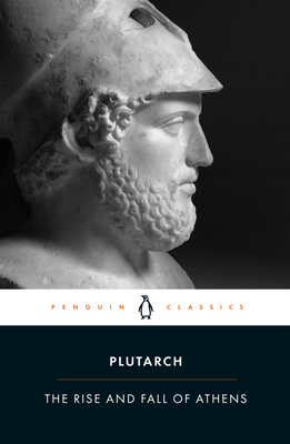 The Rise And Fall of Athens - Plutarch, and Marincola, John (Translated by), and Scott-Kilvert, Ian (Translated by)