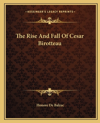 The Rise And Fall Of Cesar Birotteau - De Balzac, Honore