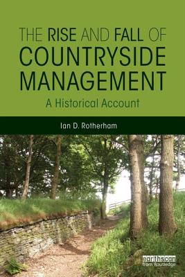 The Rise and Fall of Countryside Management: A Historical Account - Rotherham, Ian D.