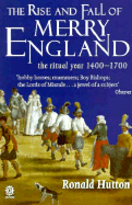 The Rise and Fall of Merry England: The Ritual Year 1400-1700 - Hutton, Ronald