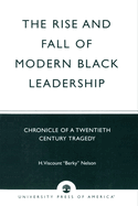 The Rise and Fall of Modern Black Leadership: Chronicle of a Twentieth Century Tragedy