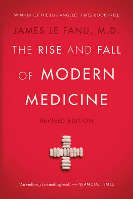 The Rise and Fall of Modern Medicine - Le Fanu, James