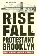 The Rise and Fall of Protestant Brooklyn: An American Story