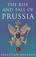 The Rise and Fall of Prussia - Haffner, Sebastian, and Osers, Ewald (Translated by)