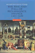 The Rise and Fall of Renaissance France: 1483-1610 - Knecht, Robert J