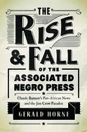 The Rise and Fall of the Associated Negro Press: Claude Barnett's Pan-African News and the Jim Crow Paradox