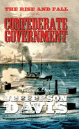 The Rise and Fall of the Confederate Government: Volume One