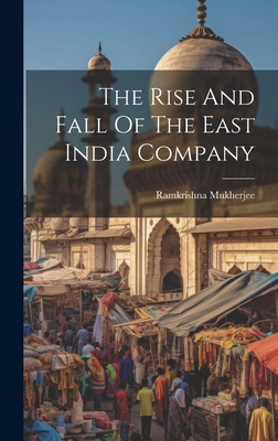 The Rise And Fall Of The East India Company - Ramkrishna Mukherjee (Creator)