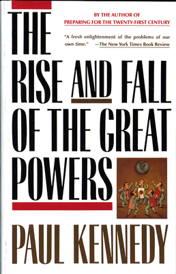 The Rise and Fall of the Great Powers: Economic Change and Military Conflict from 1500 to 2000 - Kennedy, Paul, Professor