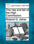 The Rise and Fall of the High Commission. - Usher, Roland G