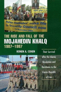 The Rise and Fall of the Mojahedin Khalq, 1987-1997: Their Survival after the Islamic Revolution and Resistance to the Islamic Republic of Iran