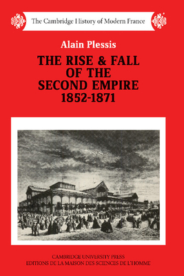 The Rise and Fall of the Second Empire, 1852-1871 - Plessis, Alain, and Mandelbaum, Jonathan (Translated by)