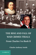 The Rise and Fall of War Crimes Trials: From Charles I to Bush II