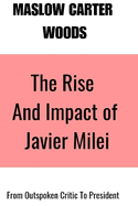 The Rise and Impact of Javier Milei: From outspoken Critic To President