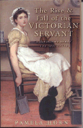 The Rise & Fall of the Victorian Servant - Horn, Pamela