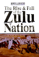 The Rise & Fall of the Zulu Nation