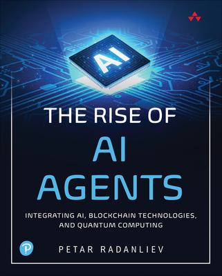 The Rise of AI Agents: Integrating AI, Blockchain Technologies, and Quantum Computing - Radanliev, Petar