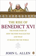 The Rise of Benedict XVI: The Inside Story of How the Pope Was Elected and What it Means for the World