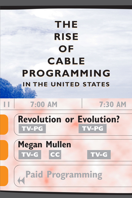 The Rise of Cable Programming in the United States: Revolution or Evolution? - Mullen, Megan