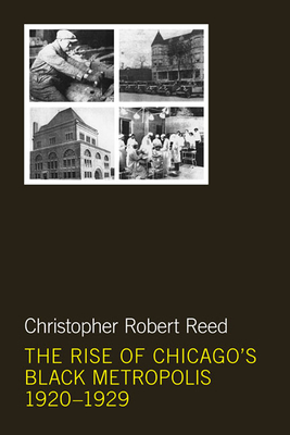 The Rise of Chicago's Black Metropolis, 1920-1929 - Reed, Christopher Robert