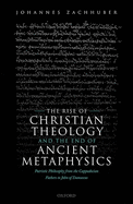 The Rise of Christian Theology and the End of Ancient Metaphysics: Patristic Philosophy from the Cappadocian Fathers to John of Damascus