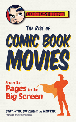 The Rise of Comic Book Movies: From the Pages to the Big Screen - Potter, Benny, and Rumbles, Dan, and Keen, Jason