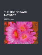 The Rise of David Levinsky; A Novel