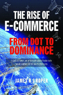 The Rise of E-Commerce: From Dot to Dominance