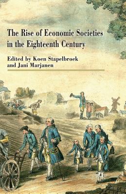 The Rise of Economic Societies in the Eighteenth Century: Patriotic Reform in Europe and North America - Stapelbroek, K (Editor), and Marjanen, J (Editor)