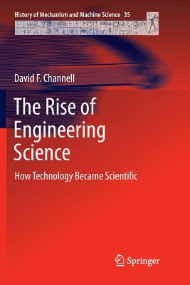 The Rise of Engineering Science: How Technology Became Scientific - Channell, David F