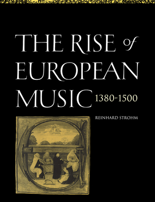 The Rise of European Music, 1380 1500 - Strohm, Reinhard