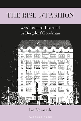 The Rise of Fashion and Lessons Learned at Bergdorf Goodman - Neimark, Ira