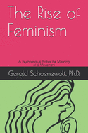 The Rise of Feminism: A Psychoanalyst Probes the Meaning of a Movement