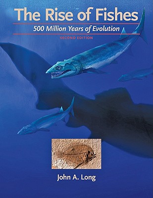 The Rise of Fishes: 500 Million Years of Evolution - Long, John A, Professor