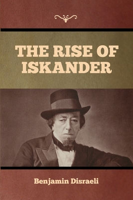 The Rise of Iskander - Disraeli, Benjamin