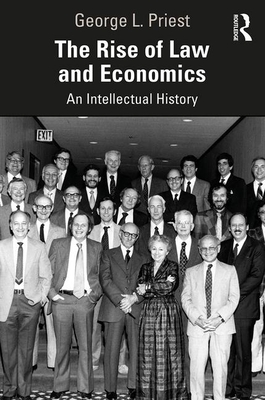 The Rise of Law and Economics: An Intellectual History - Priest, George L.