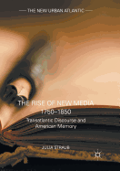 The Rise of New Media 1750-1850: Transatlantic Discourse and American Memory