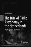 The Rise of Radio Astronomy in the Netherlands: The People and the Politics