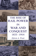 The Rise of Rail Power in War and Conquest 1833-1914