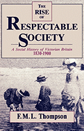 The Rise of Respectable Society: A Social History of Victorian Britain, 1830-1900