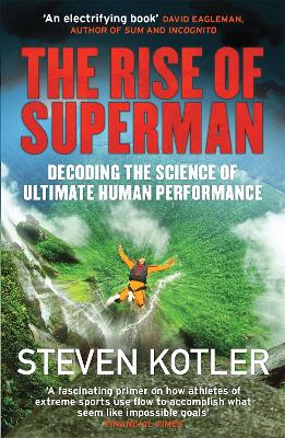 The Rise of Superman: Decoding the Science of Ultimate Human Performance - Kotler, Steven