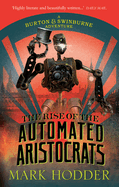 The Rise of the Automated Aristocrats: The Burton & Swinburne Adventures